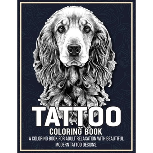 Tattoo Coloring Book: An Adult Coloring Book with Awesome Dog Sexy and Relaxing Tattoo Designs fo... Paperback, Independently Published, English, 9798711285748