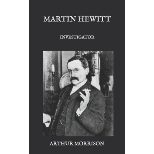 Martin Hewitt: Investigator Paperback, Independently Published, English, 9798588104357