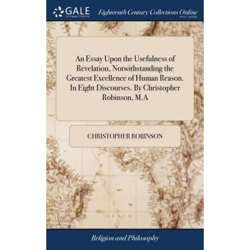 (영문도서) An Essay Upon the Usefulness of Revelation Notwithstanding the Greatest Excellence of Human ... Hardcover, Gale Ecco, Print Editions, English, 9781379328353