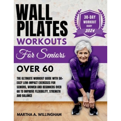 (영문도서) Wall Pilates Workouts For Seniors Over 60: The Ultimate Workout Guide With 50+ Easy Low-Impac... Paperback, Independently Published, English, 9798871319864