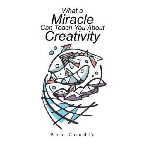 (영문도서) What a Miracle Can Teach You About Creativity Paperback, Xlibris Us, English, 9781984554901