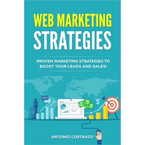 (영문도서) Web Marketing Strategies: Proven Marketing Strategies to boost your leads and sales! Paperback, Independently Published, English, 9781792815324