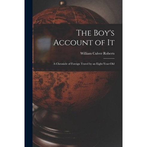 (영문도서) The Boy''s Account of It: A Chronicle of Foreign Travel by an Eight-Year-Old Paperback, Legare Street Press, English, 9781016544306