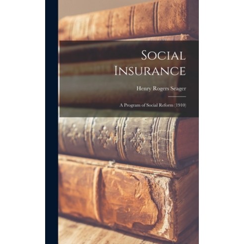 (영문도서) Social Insurance: A Program of Social Reform (1910) Hardcover, Legare Street Press, English, 9781017652109
