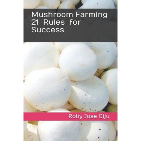 (영문도서) Mushroom Farming 21 Rules for Success Paperback, Independently Published, English, 9781790453801