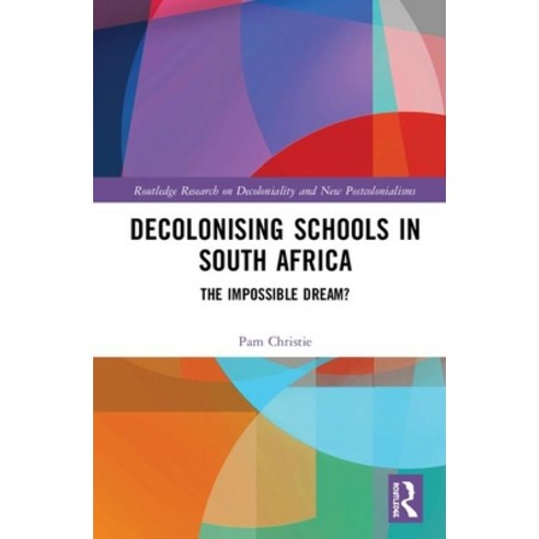 Decolonising Schools in South Africa: The Impossible Dream? Hardcover, Routledge