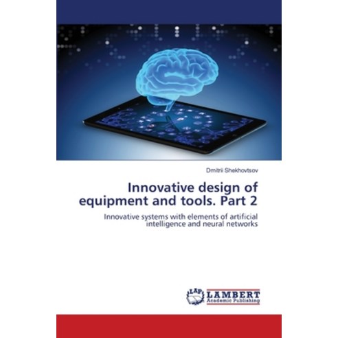 (영문도서) Innovative design of equipment and tools. Part 2 Paperback, LAP Lambert Academic Publis..., English, 9786203198324