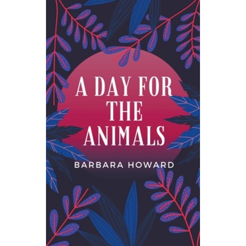 A Day for the Animals Paperback, Barbara Howard, English, 9781393619680