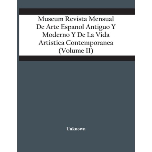 Museum Revista Mensual De Arte Espanol Antiguo Y Moderno Y De La Vida Artistica Contemporanea (Volum... Paperback, Alpha Edition, English, 9789354419966