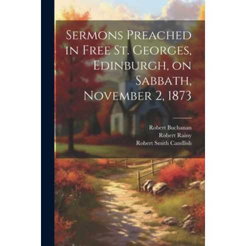 (영문도서) Sermons Preached in Free St. Georges Edinburgh on Sabbath November 2 1873 Paperback, Legare Street Press, English, 9781022162198