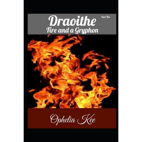Draoithe: Fire and a Gryphon: Part 10 Paperback, Independently Published