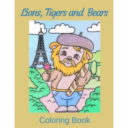 Lions Tigers and Bears Coloring Book: Cute Animal Art for Mindfulness Relaxation Anxiety and Stre... Paperback, Independently Published