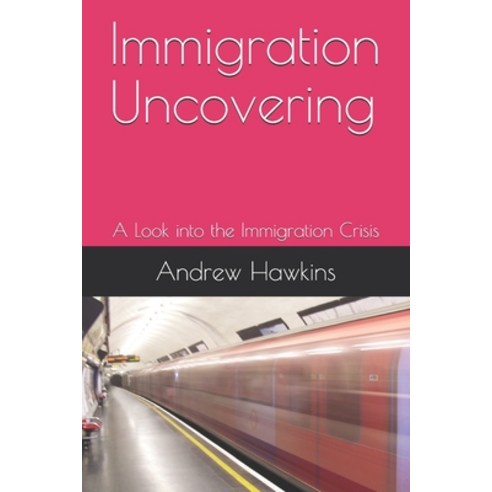 Immigration Uncovering: A Look into the Immigration Crisis Paperback, Amazon Digital Services LLC..., English, 9798736144143