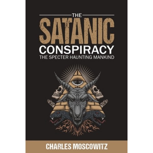 (영문도서) The Satanic Conspiracy: The Specter Haunting Mankind Paperback, Independently Published, English, 9798748859554