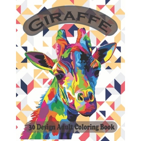 giraffe 30 design adult coloring book: (An Adult Coloring Book of 30 Giraffe Designs) Paperback, Independently Published, English, 9798697794173
