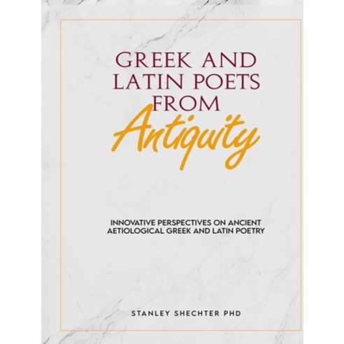 (영문도서) Greek and Latin Poets from Antiquity Hardcover, Stanley Shechter, English, 9798869172624