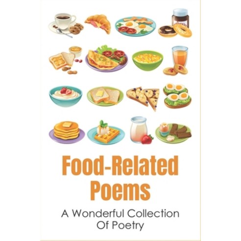 (영문도서) Food-Related Poems: A Wonderful Collection Of Poetry: Poetry Books About Food Paperback, Independently Published, English, 9798531829955