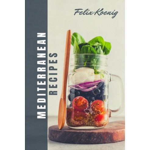(영문도서) Meditteranien Cookbook: Quick and Easy Mouth-Watering Recipes To build healthy habits - Chang... Paperback, Independently Published, English, 9798536732892