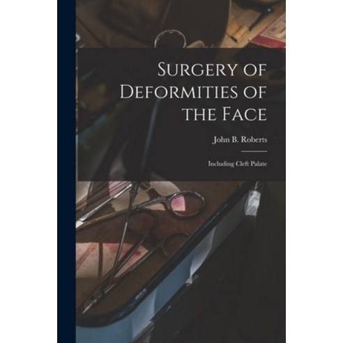 (영문도서) Surgery of Deformities of the Face: Including Cleft Palate Paperback, Legare Street Press, English, 9781014015822