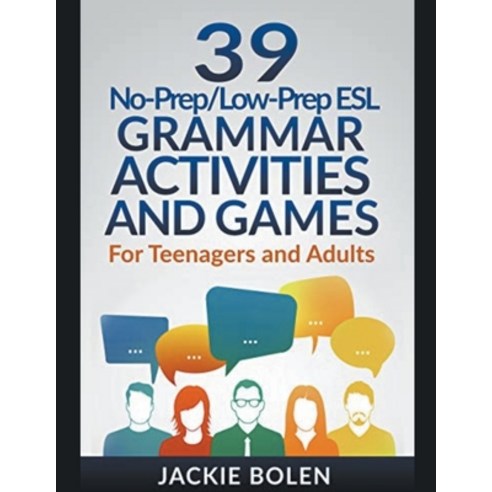 39 No-Prep/Low-Prep ESL Grammar Activities and Games:For Teenagers and Adults, Jackie Bolen, English, 9781393343271
