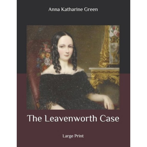 The Leavenworth Case: Large Print Paperback, Independently Published