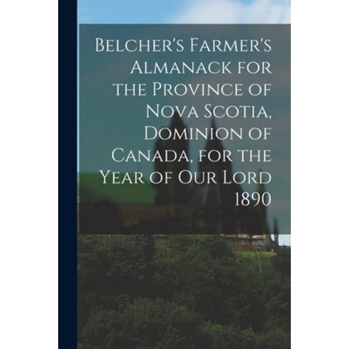 (영문도서) Belcher''s Farmer''s Almanack for the Province of Nova Scotia Dominion of Canada for the Year... Paperback, Legare Street Press, English, 9781013798757