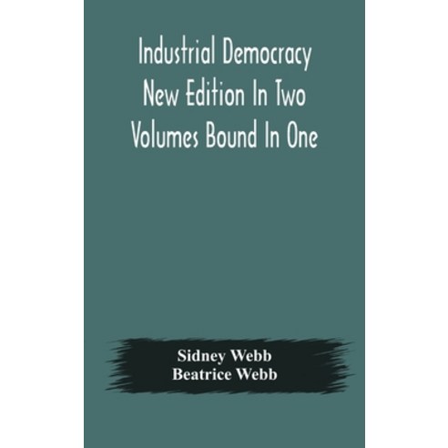Industrial democracy New Edition In Two Volumes Bound In One Hardcover, Alpha Edition, English, 9789354176920