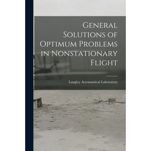 (영문도서) General Solutions of Optimum Problems in Nonstationary Flight Paperback, Hassell Street Press, English, 9781015269866