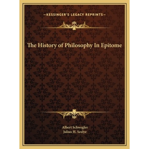 The History of Philosophy In Epitome Hardcover, Kessinger Publishing