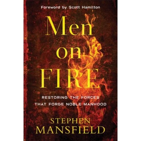 Men on Fire: Restoring the Forces That Forge Noble Manhood Paperback, Baker Books