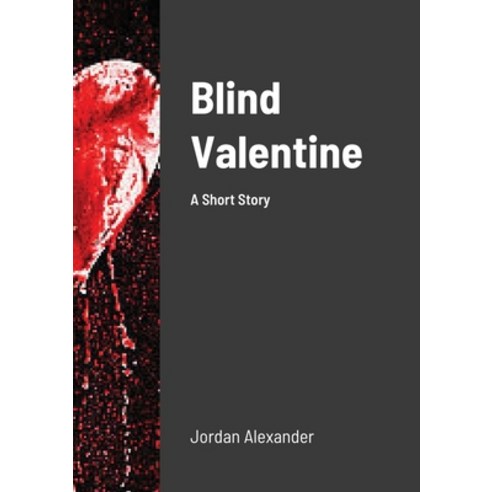 (영문도서) Blind Valentine: A Short Story Paperback, Lulu.com, English, 9781458382351