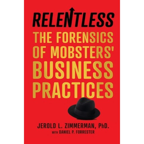 Relentless: The Forensics of Mobsters'' Business Practices Paperback, Willowcroft Publishing, English, 9781734837100