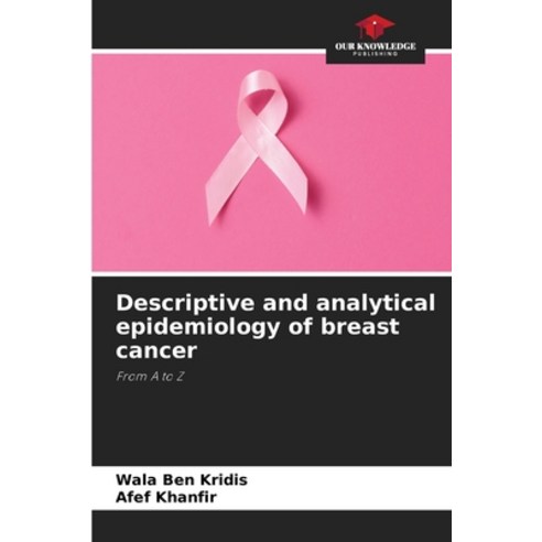 (영문도서) Descriptive and analytical epidemiology of breast cancer Paperback, Our Knowledge Publishing, English, 9786205899809