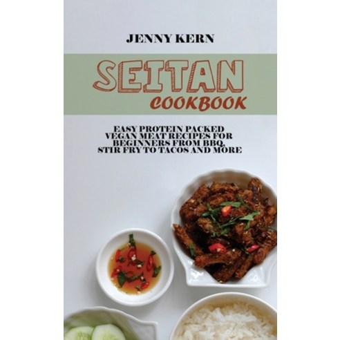 (영문도서) Seitan Cookbook: Easy Protein Packed Vegan Meat Recipes for Beginners from BBQ Stir Fry to T... Hardcover, Jenny Kern, English, 9781802894592