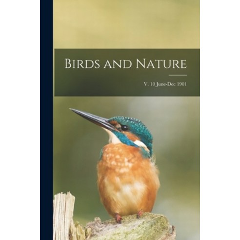 (영문도서) Birds and Nature; v. 10 June-Dec 1901 Paperback, Legare Street Press, English, 9781013927836