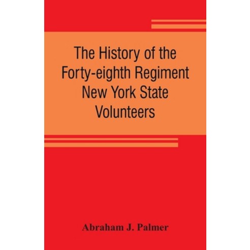 (영문도서) The history of the Forty-eighth Regiment New York State Volunteers in the War for the Union ... Paperback, Alpha Edition, English, 9789353807122
