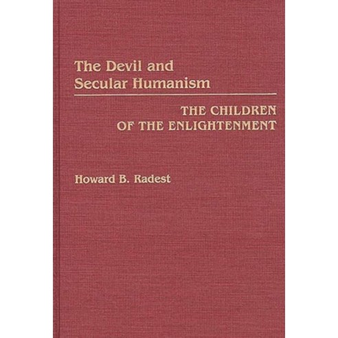 (영문도서) The Devil and Secular Humanism: The Children of the Enlightenment Hardcover, Bloomsbury Publishing PLC, English, 9780275934422