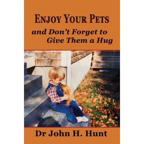 Enjoy Your Pets and Don''t Forget to Give Them a Hug Paperback, Independently Published