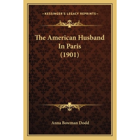 The American Husband In Paris (1901) Paperback, Kessinger Publishing
