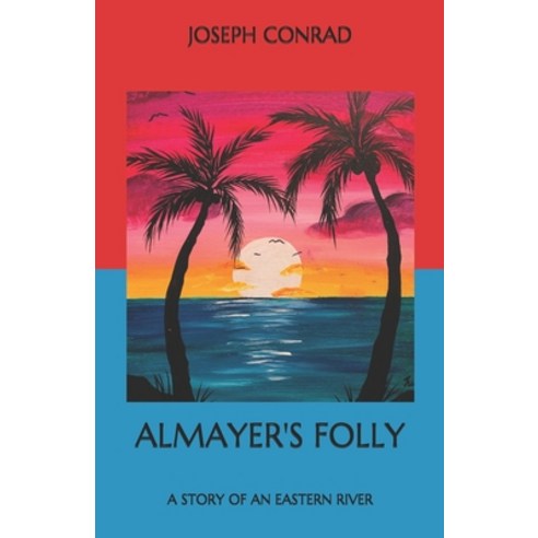 Almayer''s Folly: A Story of an Eastern River Paperback, Independently Published, English, 9798561544071
