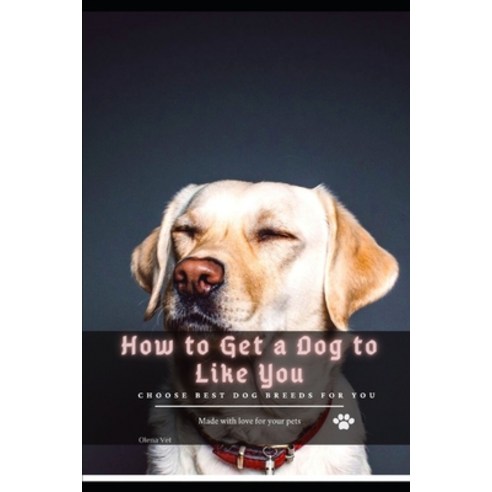 (영문도서) How t&#1086; Get &#1072; Dog t&#1086; Like You: Choose best dog breeds for you Paperback, Independently Published, English, 9798511615288