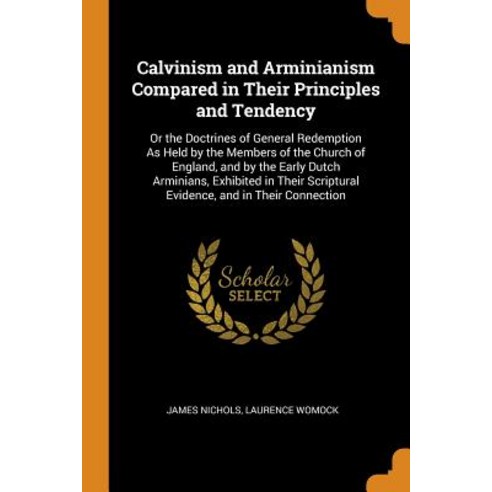 (영문도서) Calvinism and Arminianism Compared in Their Principles and Tendency: Or the Doctrines of Gene... Paperback, Franklin Classics, English, 9780342300457
