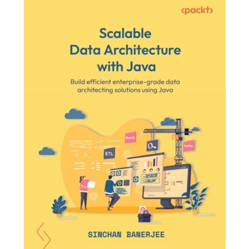 (영문도서) Scalable Data Architecture with Java: Build efficient enterprise-grade data architecting solu... Paperback, Packt Publishing, English, 9781801073080