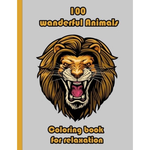 100 wanderful Animals Coloring book for relaxation: An Adult Coloring Book with Lions Elephants Ow... Paperback, Independently Published, English, 9798718004816