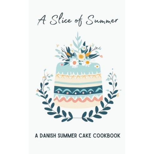 (영문도서) A Slice of Summer: A Danish Summer Cake Cookbook Paperback, Coledown Kitchen, English, 9798223440543