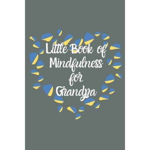 Little book of Mindfulness for Grandpa: Little Book of Positivity & mindfulness for Grandma Grandpa ... Paperback, Independently Published, English, 9798564021319