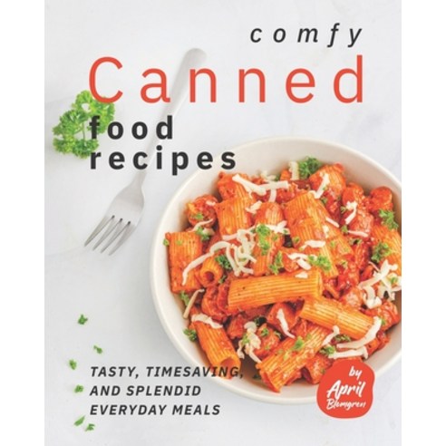 Comfy Canned Food Recipes: Tasty Timesaving And Splendid Everyday Meals Paperback, Independently Published, English, 9798720819330