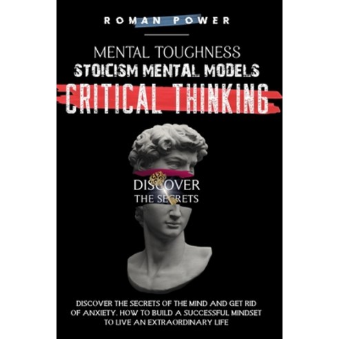 Mental Toughness Stoicism Mental Models Critical Thinking: Discover the Secrets of the Mind and G... Paperback, Independently Published