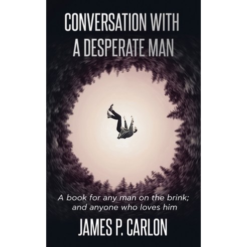 Conversation with a Desperate Man: A book for any man on the brink; and anybody who loves him Paperback, Uncorking a Story Publishing, English, 9781732184657