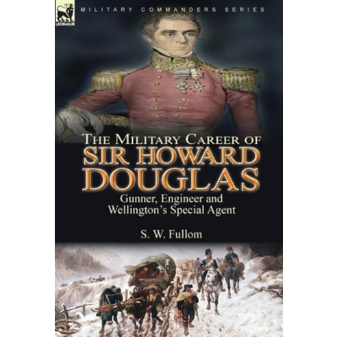 (영문도서) The Military Career of Sir Howard Douglas: Gunner Engineer and Wellington''s Special Agent Hardcover, Leonaur Ltd, English, 9781782829027